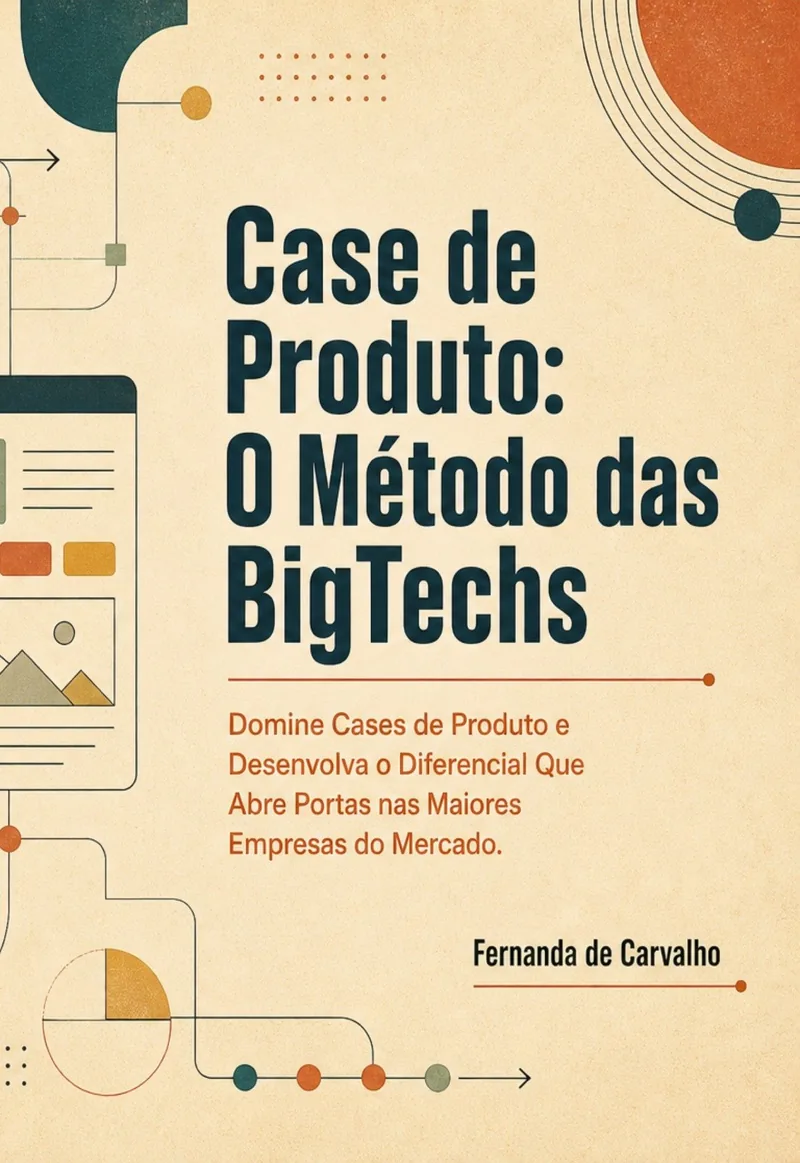 Capa do livro Case de Produto: O Método das BigTechs, de Fernanda Carvalho — método passo a passo para dominar cases de Product Manager em entrevistas nas maiores empresas de tecnologia.